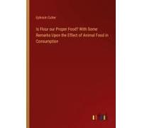 Is Flour Our Proper Food? With Some Remarks Upon The Effect Of Animal Food In Consumption