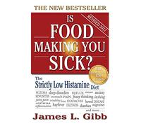 Is Food Making You Sick?: The Strictly Low Histamine Diet