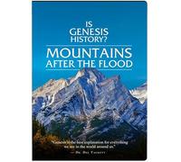 Is Genesis History? Mountains After the Flood