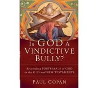 Is God a Vindictive Bully Reconciling Portrayals of God in the Old and New Testaments by Paul Copan Paul Copan (Auteur)