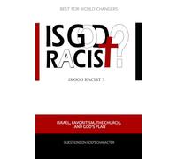 IS GOD RACIST ?: ISRAEL, FAVORITISM, THE CHURCH, AND GOD’S PLAN