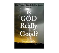 Is God Really Good?: The Naked Truth Bible Series