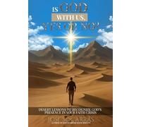 Is God with Us, Yes or no?: Lessons from the desert to recognize God's presence in your crises of faith!