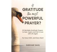 Is Gratitude the Most Powerful Prayer?: 52 Recitable Gratitude Prayers to Heal, Inspire, and Fall in Love with Life Again