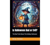Is Halloween Bad or Evil?: The Real Truth About The Holiday Halloween