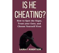 IS HE CHEATING?: How to Spot the Signs, Trust your Gut, and Choose Yourself First