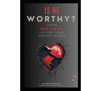 Is He WORTHY?: Using Red Flags to Find Your Perfect Match