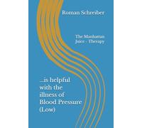 ...is helpful with the illness of Blood Pressure (Low): The Manhattan Juice - Therapy