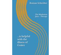 ...is helpful with the illness of Goiter: The Manhattan Juice - Therapy