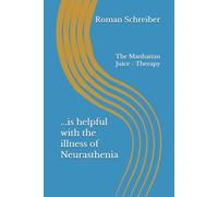 ...is helpful with the illness of Neurasthenia: The Manhattan Juice - Therapy