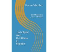 ...is helpful with the illness of Syphilis: The Manhattan Juice - Therapy