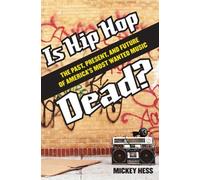 Is Hip Hop Dead? The Past, Present, And Future Of America's Most Wanted Music