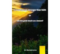 Is intelligence stronger than faith or will the gods teach us a lesson?