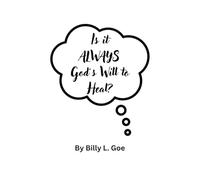 Is It Always God’s Will to Heal?