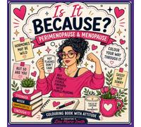 Is It Because Perimenopause & Menopause Coloring book with Attitude.: For Women Going through their Cougar Puberty Phase.