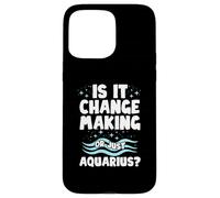 is IT Change Making Or Just Aquarius? Coque pour iPhone 15 Pro Max
