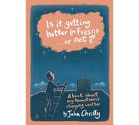 Is it getting hotter in Fresno ... or not?: A book about my hometown's changing weather