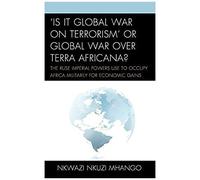 is It Global War On Terrorism' Or Global War Over Terra Africana?