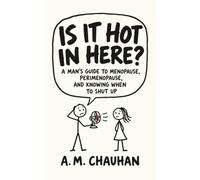 Is It Hot in Here?: A Man's Guide to Menopause, Perimenopause and Knowing When to Shut Up.