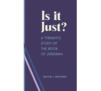 Is it just?: A Thematic Study of the Book of Jeremiah