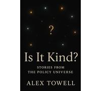 Is It Kind?: Stories from The Policy Universe