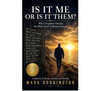 Is It Me Or Is It Them? Why I Stopped Chasing the Holy Grail of Being Enough - Mark Borrington - The Archangel Network - ebook (ePub) - Livre