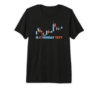 is It Monday Yet Trade Daytrader Bourse Trading Actions T-Shirt Haut de Gamme