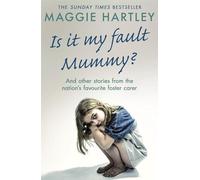 Is It My Fault Mummy?: A heart-breaking and inspiring collection of true stories from the nation’s favourite foster carer