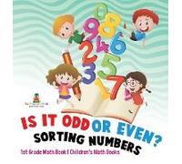 Is It Odd Or Even? Sorting Numbers - 1st Grade Math Book Children's Math Books
