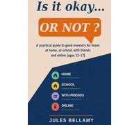Is It Okay… Or Not?: A Practical Guide to Good Manners for Teens