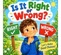 Is It Right or Wrong - Small Choices Make A Big Difference: . Learn important lessons about kindness, honesty, respect, safety and more one choice at a time!