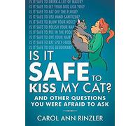 Is It Safe To Kiss My Cat?: And Other Questions You Were Afraid To Ask