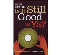 Is It Still Good to Ya by Robert Christgau Robert Christgau (Auteur)