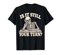 is It Still Your Turn Funny Skeleton Waiting Quote Meme T-Shirt Graphique avec Valeur, Homme, Noir, S