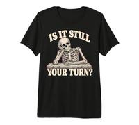 is It Still Your Turn Funny Skeleton Waiting Quote Meme T-Shirt Haut de Gamme