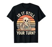 is It Still Your Turn Jeu de Plateau Funny Skeleton T-Shirt