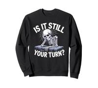 is It Still Your Turn Squelette drôle en Attente de Citation Sweatshirt