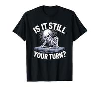 is It Still Your Turn Squelette drôle en Attente de Citation T-Shirt
