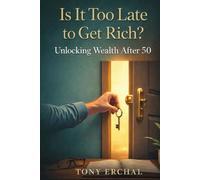 - Is It Too Late to Get Rich? Unlocking Wealth After 50: The New Financial Landscape
