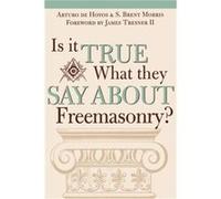 Is it True What They Say About Freemasonry by S. Brent Morris Art Dehoyos, S. Brent Morris (Auteur)