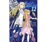 Is It Wrong to Try to Pick Up Girls in a Dungeon? On the Side: Sword Oratoria, Vol. 12 (light novel)