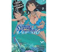 Is It Wrong to Try to Pick Up Girls in a Dungeon? Sword Oratoria, Vol. 6 (light novel) (Is It Wrong to Try to Pick Up Girls in a Dungeon? on the Side: Swordoratoria) - [Version Originale] Inconnu (Aut