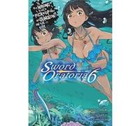 Is It Wrong to Try to Pick Up Girls in a Dungeon? Sword Oratoria, Vol. 6 (light novel) (Is It Wrong to Try to Pick Up Girls in a Dungeon? on the Side: Swordoratoria) - [Version Originale] Inconnu (Aut