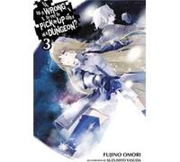 Is It Wrong to Try to Pick Up Girls in a Dungeon Vol. 3 Novel - Fujino Omori - Little Brown amp Company - Livre en Anglais - Paperback Fujino OmoriFujino Omori (Auteur)