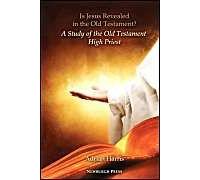 Is Jesus Revealed In The Old Testament? A Study Of The Old Testament High Priest