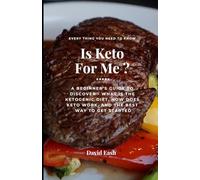 Is Keto For Me?: A beginner's guide to discover - What is the ketogenic diet, How does keto work, and The best way to get started