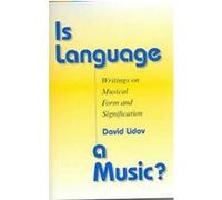 Is Language a Music?, Musical Meaning and Interpretation David Lidov (Auteur)