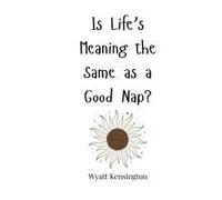 Is Life's Meaning The Same As A Good Nap?