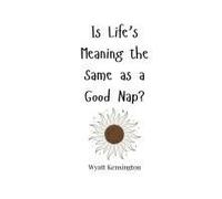 Is Life's Meaning The Same As A Good Nap?