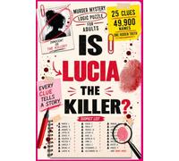 Is Lucia The Killer?: A Murder Mystery Logic Puzzle for Adults: 25 Clues, Thousands of Suspects, Find the Killer